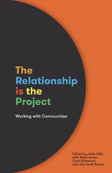 Cover of the Relationship is the Project: Working with Communities